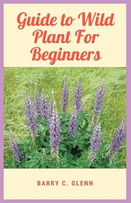 Book cover for Guide to Wild Plant For Beginners