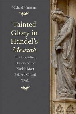 Book cover for Tainted Glory in Handel's Messiah: The Unsettling History of the World's Most Beloved Choral Work