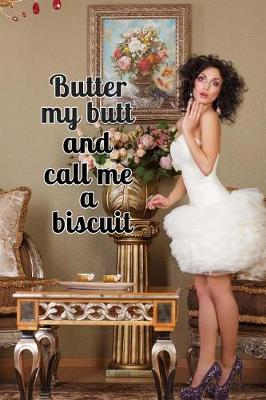 Book cover for Butter My Butt and Call Me a Bisquit