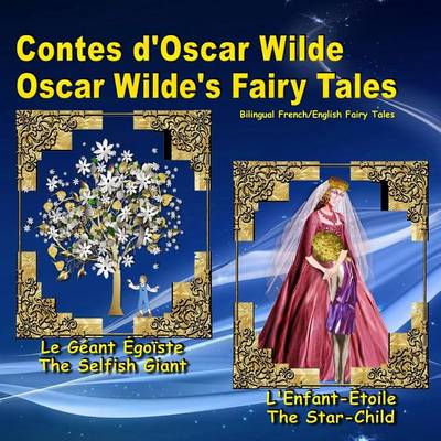 Book cover for Contes D'Oscar Wilde. Oscar Wilde's Fairy Tales. Bilingual French/English Fairy Tales