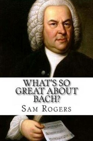 Cover of What's So Great About Bach?