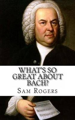 Book cover for What's So Great About Bach?