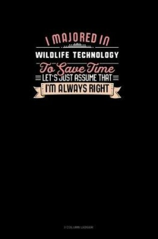 Cover of I Majored In Wildlife Technology To Save Time Let's Just Assume That I'm Always Right