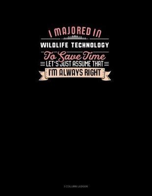 Cover of I Majored In Wildlife Technology To Save Time Let's Just Assume That I'm Always Right