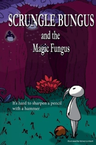 Cover of Scrungle Bungus and the Magic Fungus