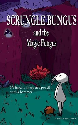 Cover of Scrungle Bungus and the Magic Fungus