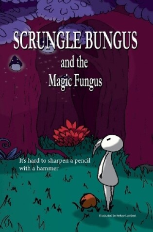 Cover of Scrungle Bungus and the Magic Fungus