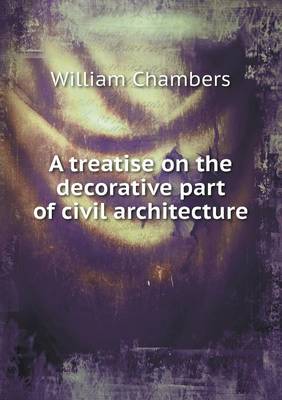 Book cover for A treatise on the decorative part of civil architecture