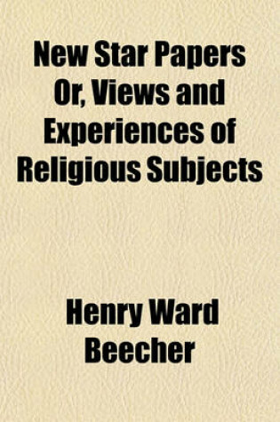 Cover of New Star Papers, Or, Views and Experiences of Religious Subjects