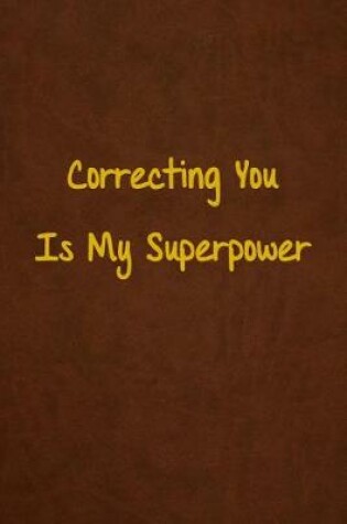 Cover of Correcting You Is My Superpower