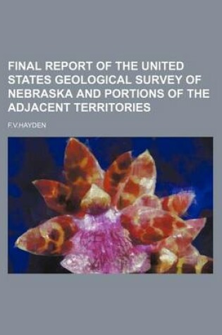 Cover of Final Report of the United States Geological Survey of Nebraska and Portions of the Adjacent Territories