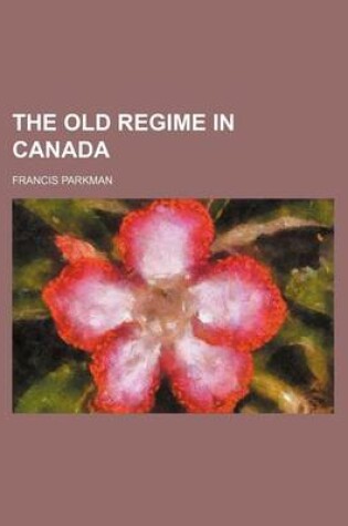 Cover of The Old Regime in Canada (Volume 2)