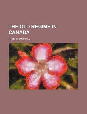 Book cover for The Old Regime in Canada (Volume 2)