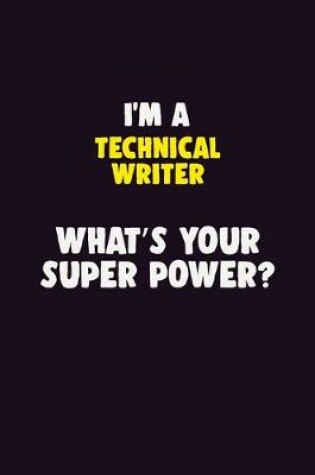 Cover of I'M A Technical Writer, What's Your Super Power?