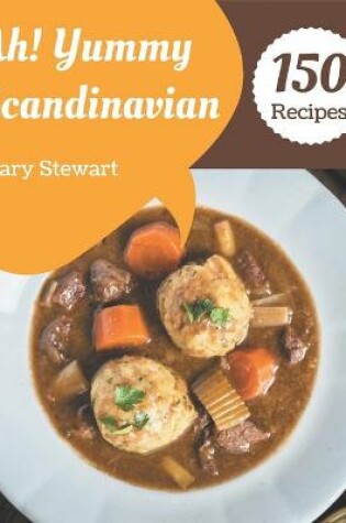 Cover of Ah! 150 Yummy Scandinavian Recipes