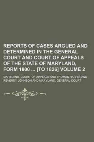 Cover of Reports of Cases Argued and Determined in the General Court and Court of Appeals of the State of Maryland, Form 1800 [To 1826] Volume 2