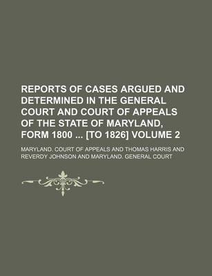 Book cover for Reports of Cases Argued and Determined in the General Court and Court of Appeals of the State of Maryland, Form 1800 [To 1826] Volume 2