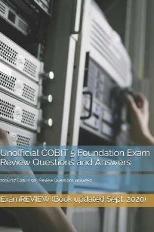 Cover of Unofficial COBIT 5 Foundation Exam Review Questions and Answers 2016/17 Edition