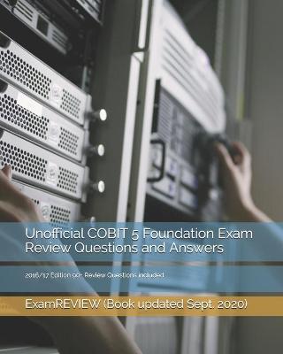 Book cover for Unofficial COBIT 5 Foundation Exam Review Questions and Answers 2016/17 Edition