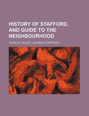 Book cover for History of Stafford, and Guide to the Neighbourhood