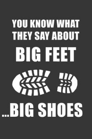 Cover of You Know What They Say About Big Feet... Big Shoes Notebook