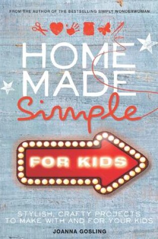 Cover of Home Made Simple for Kids: Stylish, crafty projects to make with and for your kids