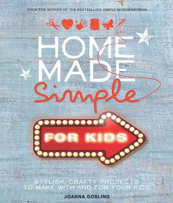 Book cover for Home Made Simple for Kids: Stylish, crafty projects to make with and for your kids