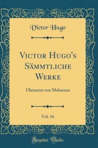 Cover of Victor Hugo's Sammtliche Werke, Vol. 16