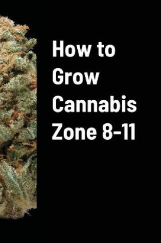 Cover of How to Grow Cannabis Zone 8-11