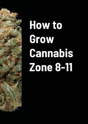 Book cover for How to Grow Cannabis Zone 8-11