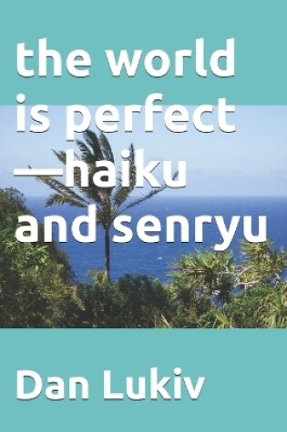 Cover of The world is perfect-haiku and senryu