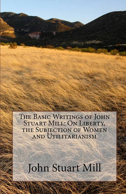 Book cover for The Basic Writings of John Stuart Mill
