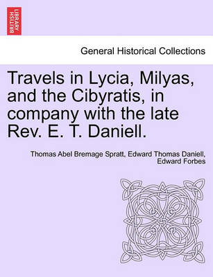 Book cover for Travels in Lycia, Milyas, and the Cibyratis, in Company with the Late REV. E. T. Daniell.