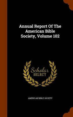 Book cover for Annual Report of the American Bible Society, Volume 102