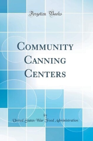 Cover of Community Canning Centers (Classic Reprint)