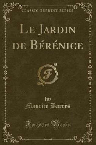 Cover of Le Jardin de Bérénice (Classic Reprint)