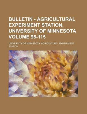 Book cover for Bulletin - Agricultural Experiment Station, University of Minnesota Volume 95-115