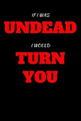 Book cover for If I Was Undead I Would Turn You