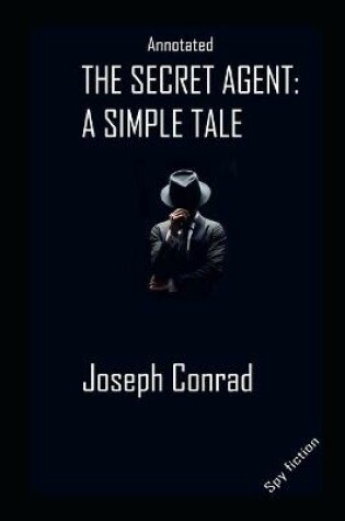 Cover of The Secret Agent By Joseph Conrad The New Fully Annotated Literary Edition