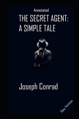 Book cover for The Secret Agent By Joseph Conrad The New Fully Annotated Literary Edition