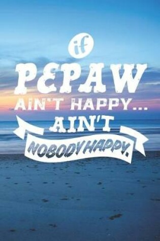 Cover of If Pepaw Ain't Happy Ain't Nobody Happy