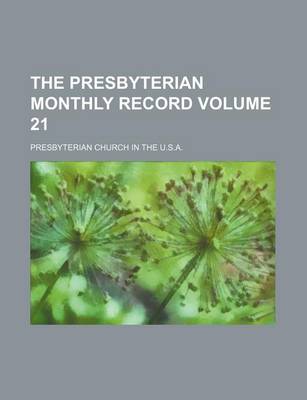 Book cover for The Presbyterian Monthly Record Volume 21