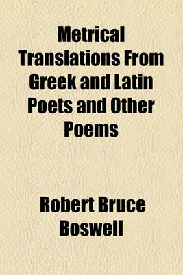 Book cover for Metrical Translations from Greek and Latin Poets and Other Poems