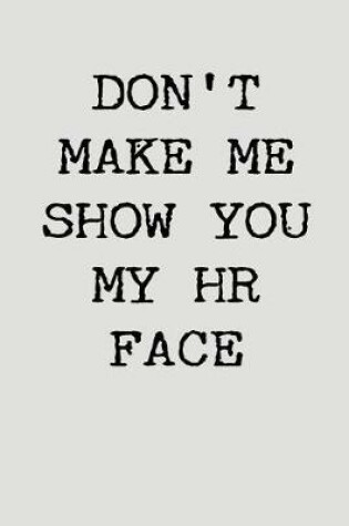 Cover of Don't Make Me Show You My HR Face