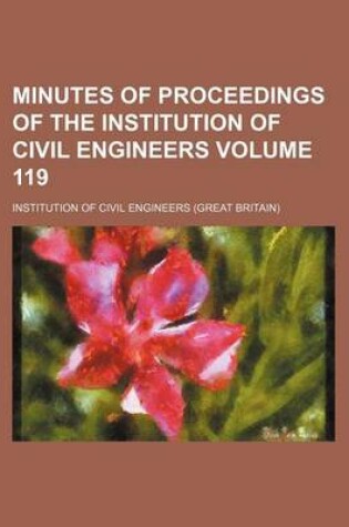 Cover of Minutes of Proceedings of the Institution of Civil Engineers Volume 119