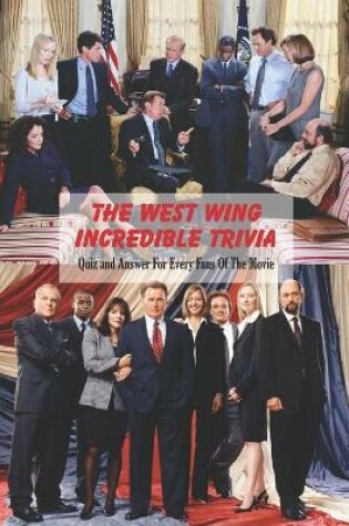 Cover of The West Wing Incredible Trivia