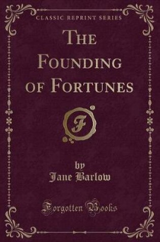Cover of The Founding of Fortunes (Classic Reprint)