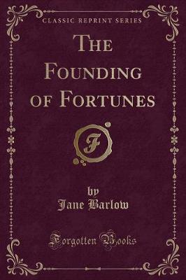 Book cover for The Founding of Fortunes (Classic Reprint)