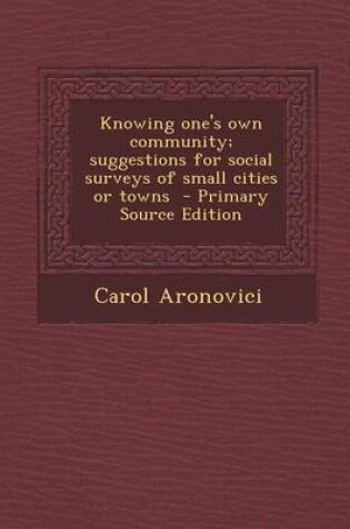 Cover of Knowing One's Own Community; Suggestions for Social Surveys of Small Cities or Towns