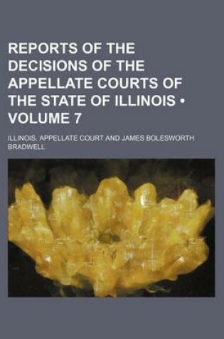 Cover of Reports of the Decisions of the Appellate Courts of the State of Illinois (Volume 7)